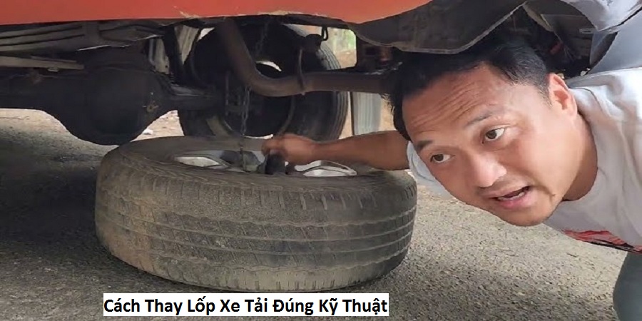 Cách Thay Lốp Xe Tải Đúng Kỹ Thuật